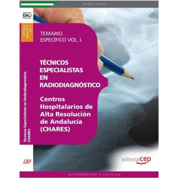 Técnicos Especialistas en Radiodiagnóstico. Centros Hospitalarios de Alta Resolución de Andalucía (CHARES). Temario Específico Vol. I.