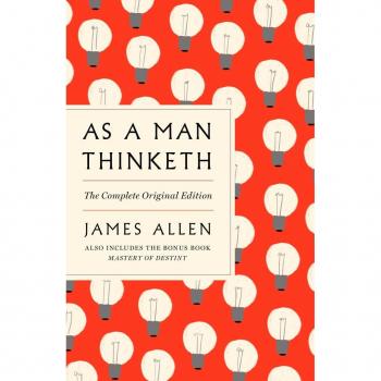 AS A MAN THINKETH: The Complete Original Edition (GPS Guides to Life)