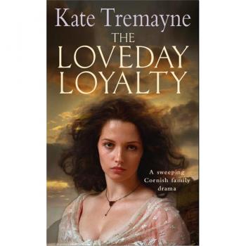 The Loveday Loyalty (Loveday series, Book 7): Drama, intrigue and romance in an exciting historical saga (Loveday 7)