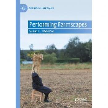 Performing Farmscapes by Susan C. Haedicke
