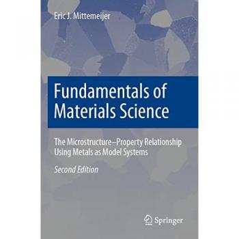 Fundamentals of Materials Science : The Microstructure–Property Relationship Using Metals as Model Systems