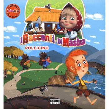 Pollicino. I racconti di Masha. Masha e Orso. Ediz. a colori