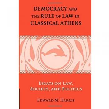 Democracy and the Rule of Law in Classical Athens: Essays on Law, Society, and Politics