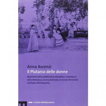 Il Plutarco delle donne. Repertorio della pubblicistica educativa e scolastica e della letteratura amena destinate al mondo femminile nell'Italia dell'Ottocento