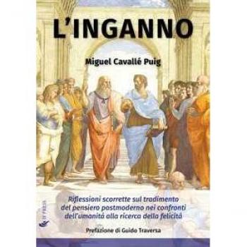 L' inganno. Riflessioni scorrette sul tradimento del pensiero postmoderno nei confronti dell'umanità alla ricerca della felicità