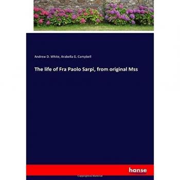 The life of Fra Paolo Sarpi, from original Mss