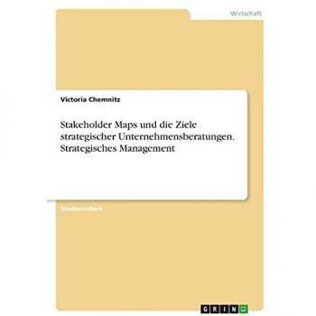 Stakeholder Maps und die Ziele strategischer Unternehmensberatungen. Strategisches Management