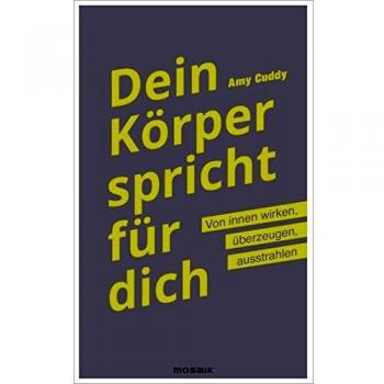 Dein Körper spricht für dich: Von innen wirken, überzeugen, ausstrahlen