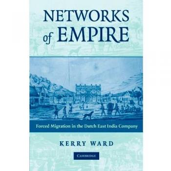 Networks of Empire: Forced Migration in the Dutch East India Company
