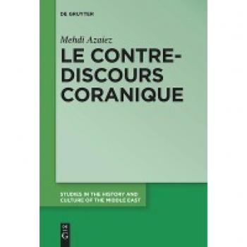 Le contre-discours coranique: Le contre-discours et de la riposte coranique (Studies in the History and Culture of the Middle East, 30)