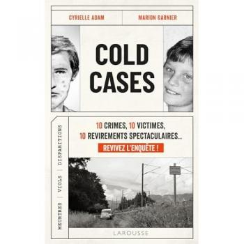 Cold Cases: 10 crimes, 10 victimes, 10 revirements spectaculaires... Revivez l'enquête !