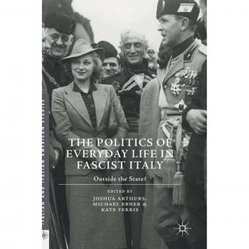 Italian and Italian American Studies: The Politics of Everyday Life in Fascist Italy: Outside the State?
