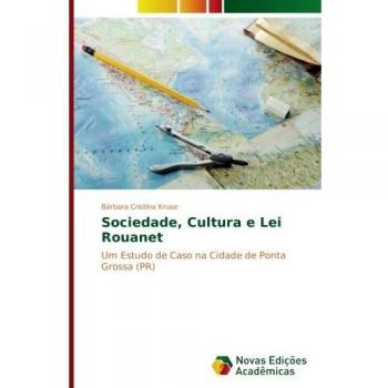 Sociedade, Cultura e Lei Rouanet: Um Estudo de Caso na Cidade de Ponta Grossa (PR)