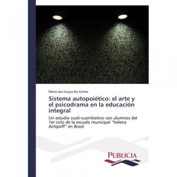 Sistema autopoiético: el arte y el psicodrama en la educación integral: Un estudio cuali-cuantitativo con alumnos del 1er ciclo de la escuela municipal helena Antipoff en Brasil