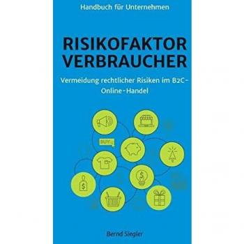 Risikofaktor Verbraucher: Vermeidung rechtlicher Risiken im B2C-Online-Handel