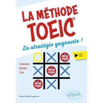 La méthode TOEIC : la stratégie gagnante ! : techniques, astuces, jeux