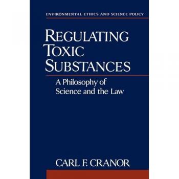 Regulating Toxic Substances, Environmental Ethics and Science Policy Series