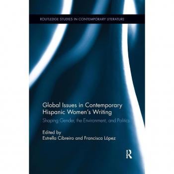 Global Issues in Contemporary Hispanic Women's Writing: Shaping Gender, the Environment, and Politics (Routledge Studies in Contemporary Literature) ... in Contemporary Literature, 7, Band 7)