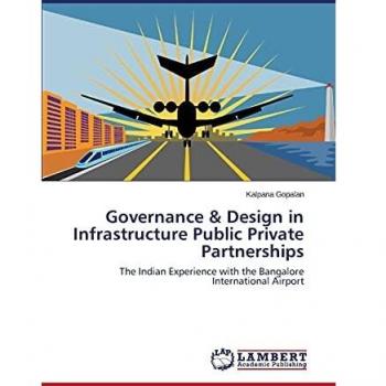 Governance & Design in Infrastructure Public Private Partnerships: The Indian Experience with the Bangalore International Airport