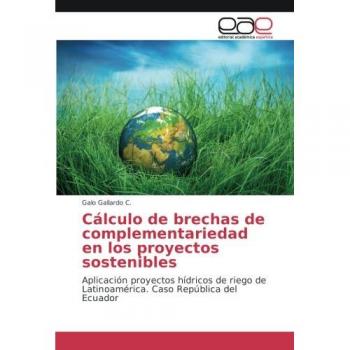 Cálculo de brechas de complementariedad en los proyectos sostenibles: Aplicación proyectos hídricos de riego de Latinoamérica. Caso República del Ecuador