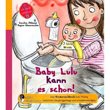 Baby Lulu kann es schon! Das Kindersachbuch zum Thema natürliche Säuglingspflege und windelfreies Baby