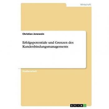 Erfolgspotentiale und Grenzen des Kundenbindungsmanagements