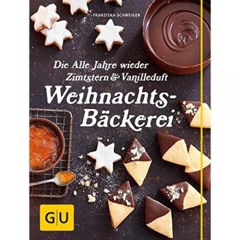 Franziska Schweiger Die Alle Jahre Wieder Zimtstern Und Vanilleduft Weihnachtsbäckerei (Gu Themenkochbuch)