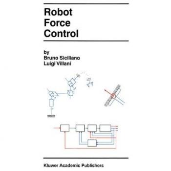 Robot Force Control (The Springer International Series in Engineering and Computer Science)