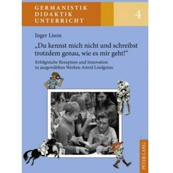 Â«Du kennst mich nicht und schreibst trotzdem genau, wie es mir geht!Â»: Erfolgreiche Rezeption und Innovation in ausgewÃ¤hlten Werken Astrid Lindgrens