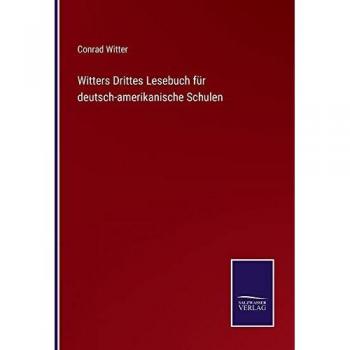 Witter, Conrad: Witters Drittes Lesebuch für deutsch-amerikanische Schulen