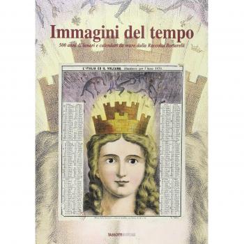 Immagini del tempo. 500 anni di lunari e calendari da muro dalla raccolta Bertarelli