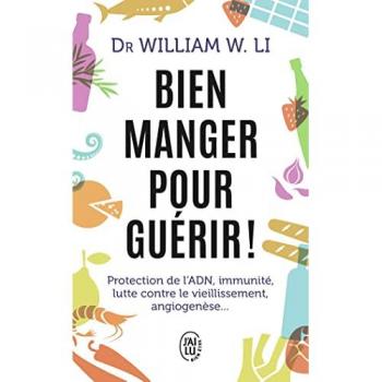 Bien manger pour guérir !: Protection de l'ADN, immunité, lutte contre le vieillissement, angiogenèse...