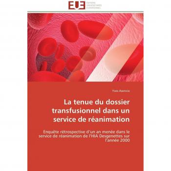 La tenue du dossier transfusionnel dans un service de réanimation: Enquête rétrospective d’un an menée dans le service de réanimation de l’HIA Desgenettes sur l’année 2000 (Omn.Univ.Europ.)
