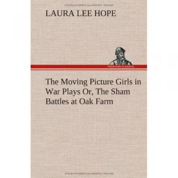 The Moving Picture Girls in War Plays Or The Sham Battles at Oak Farm