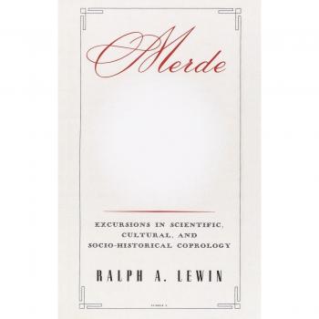 Merde: Excursions in Scientific, Cultural, and Socio-Historical Coprology