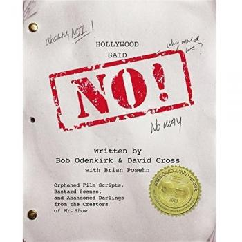 Hollywood Said No!: Orphaned Film Scripts, Bastard Scenes, and Abandoned Darlings from the Creators of Mr. Show