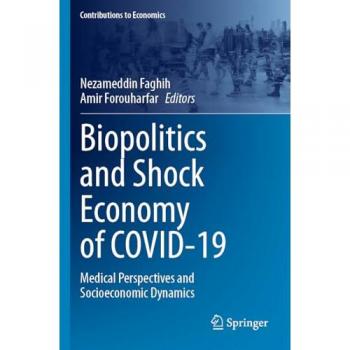 Biopolitics and Shock Economy of COVID-19: Medical Perspectives and Socioeconomic Dynamics (Contributions to Economics)