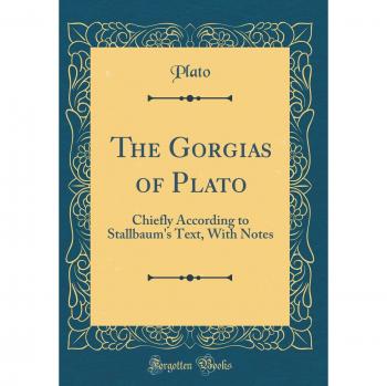 The Gorgias of Plato: Chiefly According to Stallbaum's Text, With Notes