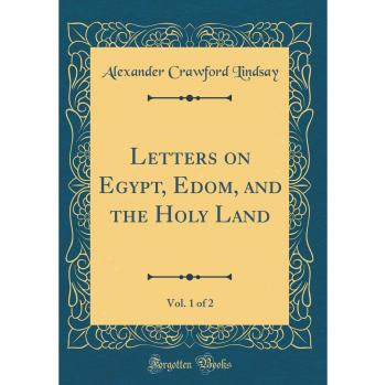 Letters on Egypt, Edom, and the Holy Land, Vol. 1 of 2