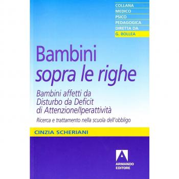 Bambini «sopra le righe». Bambini affetti da Disturbo da Deficit di Attenzione/Iperattività. Ricerca e trattamento nella scuola dell'obbligo