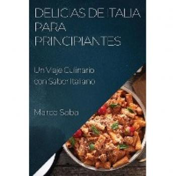 Delicias de Italia para Principiantes: Un Viaje Culinario con Sabor Italiano