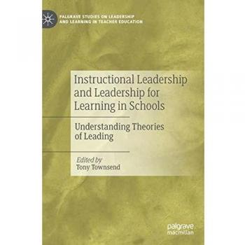 Instructional Leadership and Leadership for Learning in Schools: Understanding Theories of Leading
