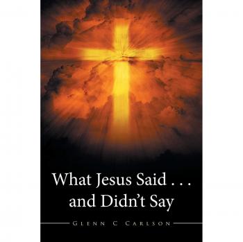 What Jesus Said . . . and Didn’t Say