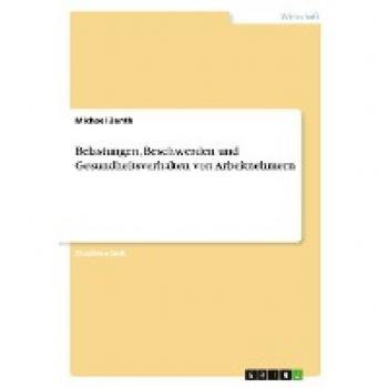 Zenth, Michael: Belastungen, Beschwerden und Gesundheitsverhalten von Arbeitnehmern