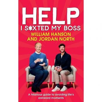 Help I S*xted My Boss: The Sunday Times Bestselling Guide to Avoiding Life’s Awkward Moments