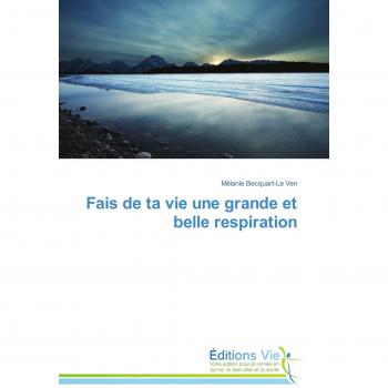 Fais de ta vie une grande et belle respiration