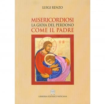 Misericordiosi come il Padre. La gioia del perdono