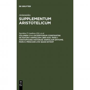 Excerptorum Constantini de natura animalium libri duo. Pars I: Aristophanis historiae animalium epitome. Pars II: Prisciani Lydi quae extant: Pars I: ...