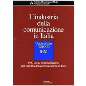 L'industria della comunicazione in Italia. 11° rapporto IEM. 1987-2008: le trasformazioni dell'industria della comunicazione in Italia. Con CD-ROM