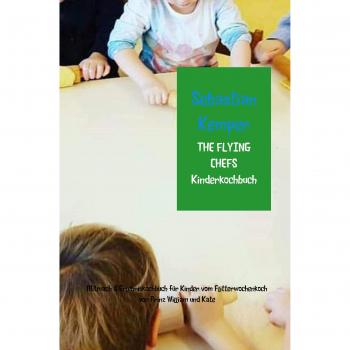 Sebastian Kemper: THE FLYING CHEFS Kinderkochbuch